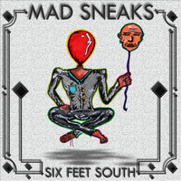 Mad Sneaks - Six Feet South