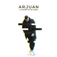 Arjuan - Lo Roto No Se Hiere