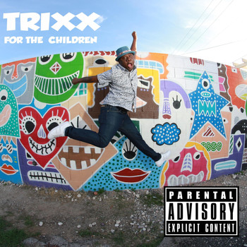 Trixx - For the Children (Explicit)