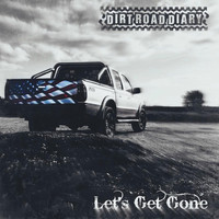 Dirt Road Diary - Let's Get Gone