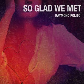Raymond Polito - So Glad We Met