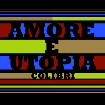 Colibri - Amore E Utopia