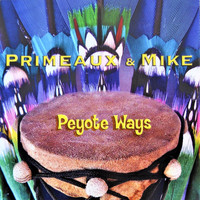 Primeaux & Mike - Peyote Ways