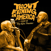 Trout Fishing in America - Live at the Epic Theater