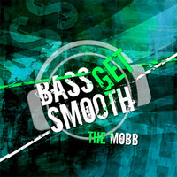 The Mobb - Bass Get Smooth