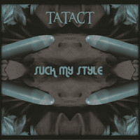 Tatact - Suck My Style (Explicit)