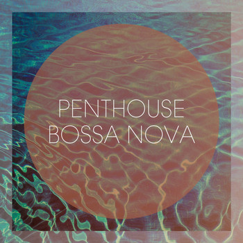 Bossa Nova Lounge Orchestra, Lounge relax, Relaxing Bossa Nova Collective - Penthouse Bossa Nova
