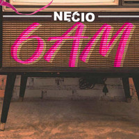 Necio - 6AM (Explicit)