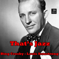 Bing Crosby, Louis Armstrong - That's Jazz