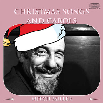 Mitch Miller - Christmas Songs And Carols Medley: Jingle Bells / Deck the Halls With Boughs of Holly / Silent Night / Joy to the World / O Little Town of Bethlehem / The Night Before Christmas Song / Frosty the Snowman / When Santa Claus Gets Your Letter / It Came Upon