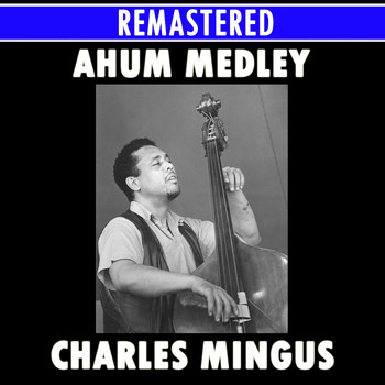 Charles Mingus - Ah Um Medley: Better Git It In Your Soul / Goodbye Pork Pie Hat / Boogie Stop Shuffle / Self-Portrait In Three Colors / Open Letter To Duke / Bird Calls / Fables Of Faubus / Pussy Cat Dues / Jelly Roll