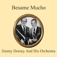 Jimmy Dorsey And His Orchestra - Besame Mucho