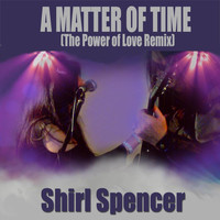 Shirl Spencer - A Matter of Time (The Power of Love Remix)