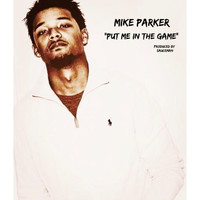Mike Parker - Put Me In The Game