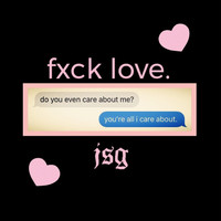 JSG - Fxck Love (Explicit)