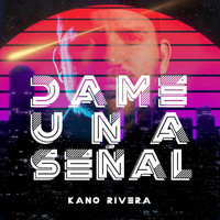 Kano Rivera - Dame Una Señal