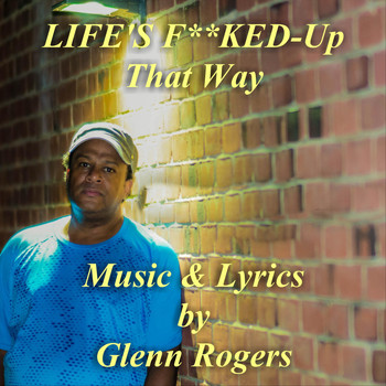 Glenn Rogers - Life's Fucked-up That Way (Explicit)
