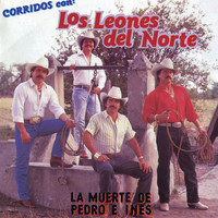 Los Leones Del Norte - Corridos Con: La Muerte De Pedro E Inés