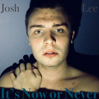 Josh Lee - It's Now or Never