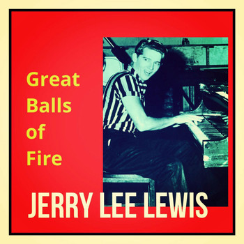 Jerry Lee Lewis - Great Balls of Fire (Explicit)