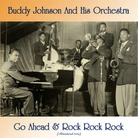 Buddy Johnson and His Orchestra - Go Ahead & Rock Rock Rock (Remastered 2019)