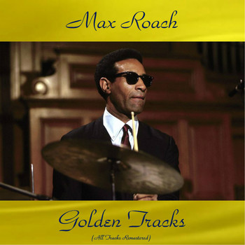 Max Roach - Max Roach Golden Tracks (All Tracks Remastered)