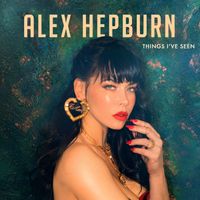 Alex Hepburn - Things I've Seen (Explicit)
