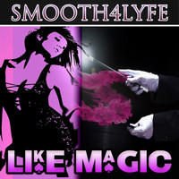 Smooth4Lyfe - Like Magic