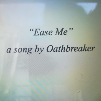 Oathbreaker - Ease Me