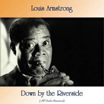 Louis Armstrong - Down by the Riverside (All Tracks Remastered)