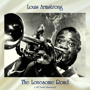 Louis Armstrong - The Lonesome Road (All Tracks Remastered)