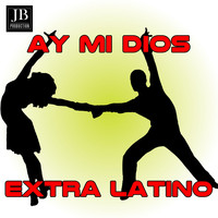 Extra Latino - Ay Mi Dios (Karaoke Version Originally Performed by IamChino)