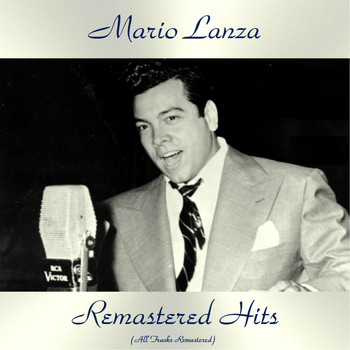 Mario Lanza - Remastered Hits (All Tracks Remastered)