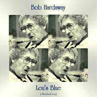 Bob Hardaway - Lou's Blue (Remastered 2019)