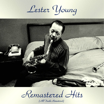 Lester Young - Remastered Hits (All Tracks Remastered)