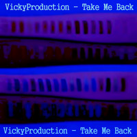 Vickyproduction - Take Me Back