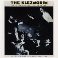 The Klezmorim - Jazz-Babies Of The Ukraine (Live At The Odeon Theatre, Amsterdam, Netherlands / August 13-16, 1986)