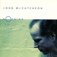 John McCutcheon - Nothing To Lose