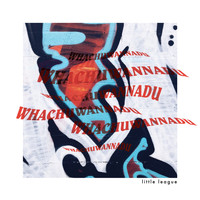 Little League - Whatchawannadu