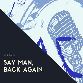 Bo Diddley - Say Man, Back Again