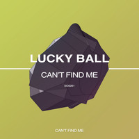 Lucky Ball - Can't Find Me