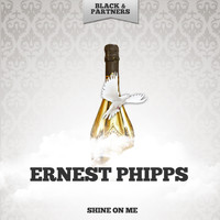Ernest Phipps - Shine On Me
