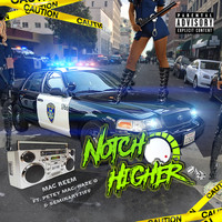 Mac Reem - Notch Higher (feat. Seminary Tiff, Petety Mac & Haze O) (Explicit)