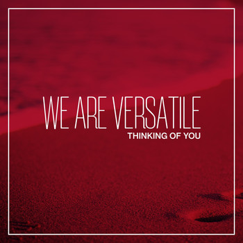 We Are Versatile - Thinking of You