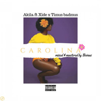Akila - Carolina (feat. Xide & Timus Badmus) (Explicit)