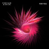 Indian Askin - For You (Single Edit)