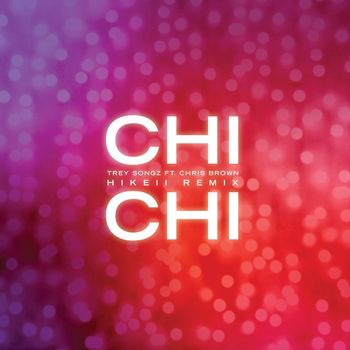 Trey Songz - Chi Chi (feat. Chris Brown) (Hikeii Remix [Explicit])