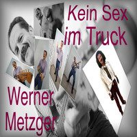 Werner Metzger - Kein Sex im Truck (Explicit)
