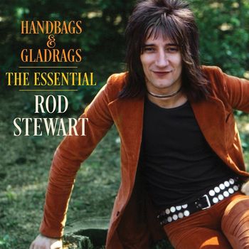 Rod Stewart - Handbags & Gladrags: The Essential Rod Stewart