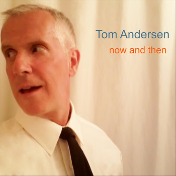 Tom Andersen - Now and Then